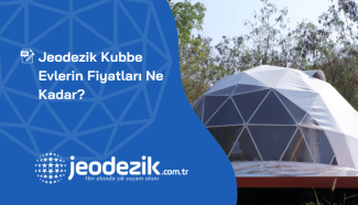 Jeodezik Kubbe Evlerin Fiyatları Ne Kadar?