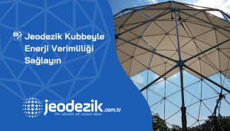 Jeodezik Kubbeyle Enerji Verimliliği Sağlayın